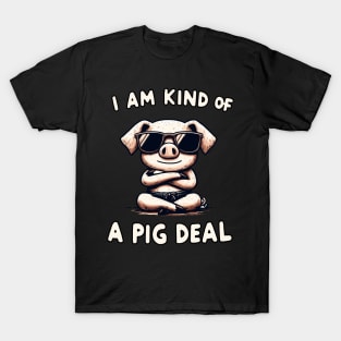 I am kind of a Pig Deal Sunglas Pig T-Shirt